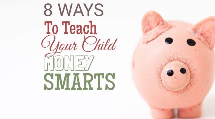 8 Ways to Teach Your Child Money Smarts